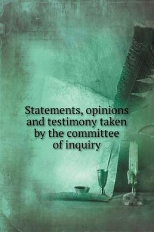 Cover of Statements, Opinions and Testimony Taken by the Committee of Inquiry