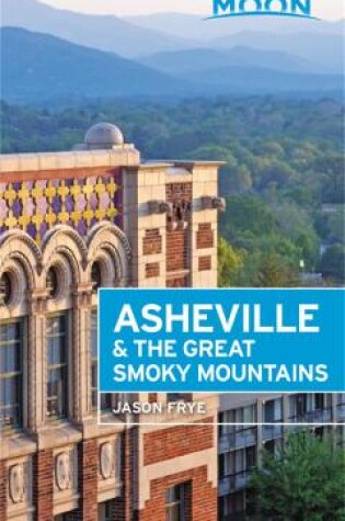 Cover of Moon Asheville & the Great Smoky Mountains (Second Edition)