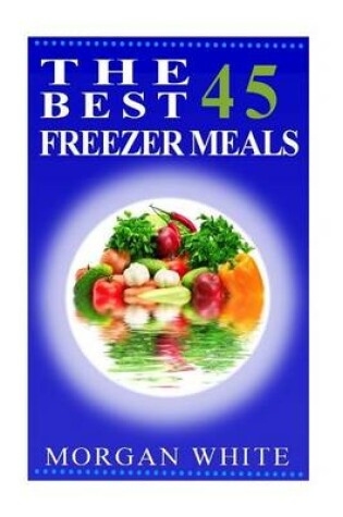 Cover of The Best 45 Freezer Meals