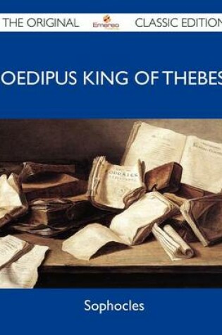 Cover of Oedipus King of Thebes - The Original Classic Edition