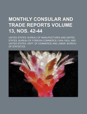 Book cover for Monthly Consular and Trade Reports Volume 13, Nos. 42-44
