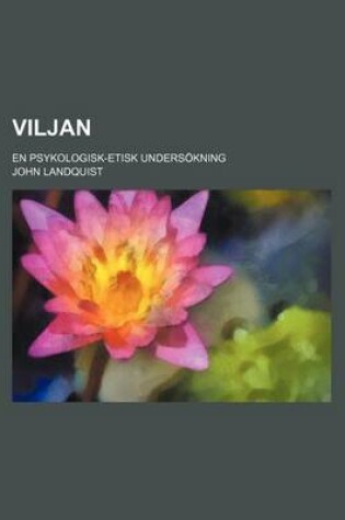 Cover of Viljan; En Psykologisk-Etisk Undersokning