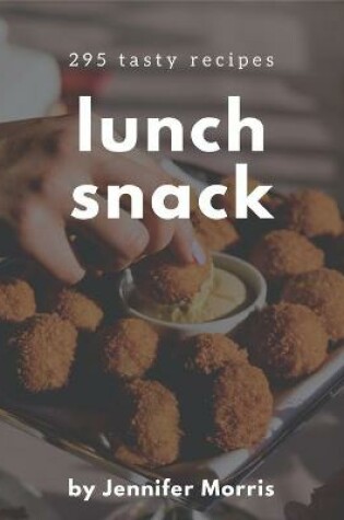 Cover of 295 Tasty Lunch Snack Recipes