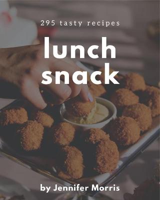 Book cover for 295 Tasty Lunch Snack Recipes