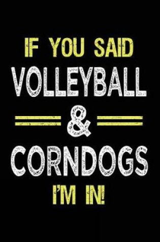 Cover of If You Said Volleyball & Corndogs I'm in