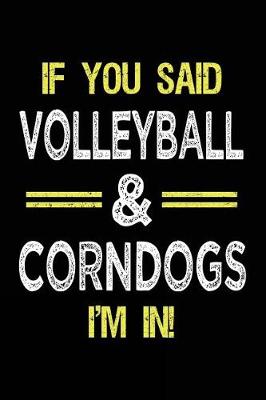Book cover for If You Said Volleyball & Corndogs I'm in