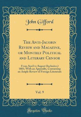 Book cover for The Anti-Jacobin Review and Magazine, or Monthly Political and Literary Censor, Vol. 9