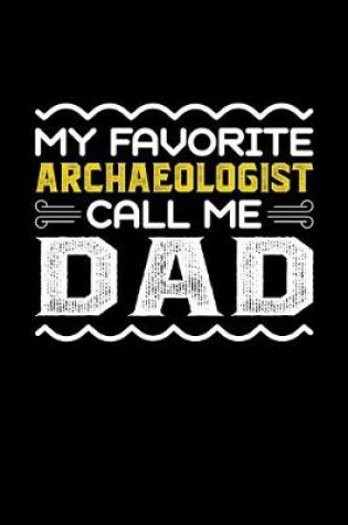 Cover of My Favorite Archaeologist Call Me Dad