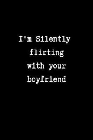 Cover of I'm Silently Flirting with your Boyfriend