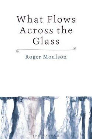 Cover of What Flows Across the Glass