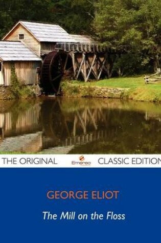 Cover of The Mill on the Floss - The Original Classic Edition