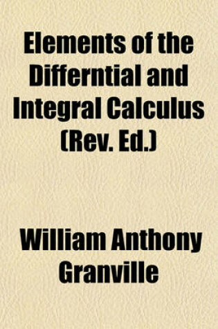 Cover of Elements of the Differntial and Integral Calculus (REV. Ed.)