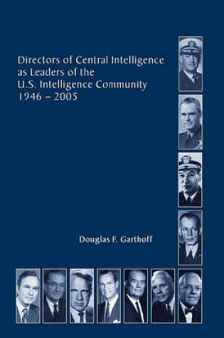 Cover of Directors of the Central Intelligence as Leaders of the United States Intelligence Community, 1946-2005