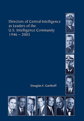Book cover for Directors of the Central Intelligence as Leaders of the United States Intelligence Community, 1946-2005