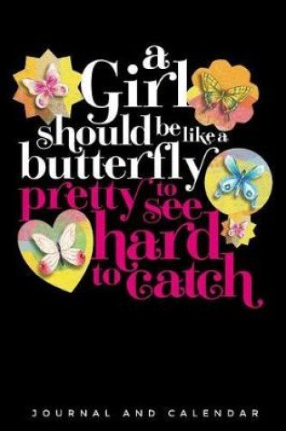 Cover of A Girl Should Be Like a Butterfly Pretty to See Hard to Catch