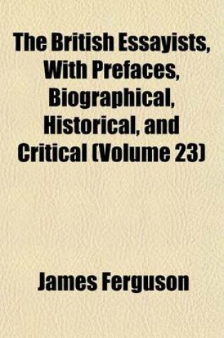 Cover of The British Essayists, with Prefaces, Biographical, Historical, and Critical (Volume 23)