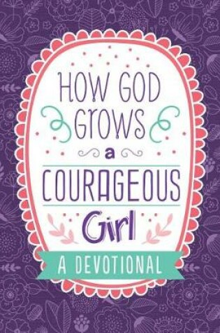 Cover of How God Grows a Courageous Girl