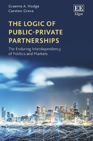 Cover of The Logic of Public-Private Partnerships - The Enduring Interdependency of Politics and Markets