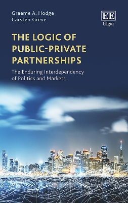 Book cover for The Logic of Public-Private Partnerships - The Enduring Interdependency of Politics and Markets