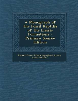 Book cover for A Monograph of the Fossil Reptilia of the Liassic Formations - Primary Source Edition