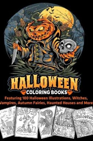 Cover of Halloween Coloring Books Featuring 100 Halloween Illustrations, Witches, Vampires, Autumn Fairies, Haunted Houses and More!