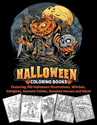 Book cover for Halloween Coloring Books Featuring 100 Halloween Illustrations, Witches, Vampires, Autumn Fairies, Haunted Houses and More!