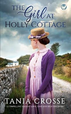 Book cover for THE GIRL AT HOLLY COTTAGE a compelling saga of love, loss and self-discovery