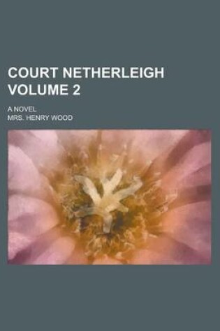 Cover of Court Netherleigh; A Novel Volume 2