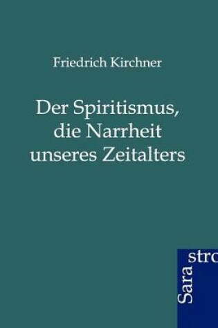 Cover of Der Spritismus, Die Narrheit Unseres Zeitalters