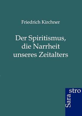 Book cover for Der Spritismus, Die Narrheit Unseres Zeitalters