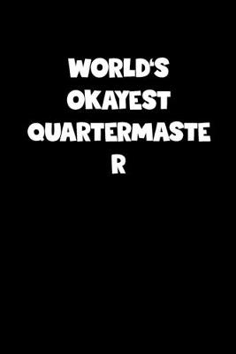 Book cover for World's Okayest Quartermaster Notebook - Quartermaster Diary - Quartermaster Journal - Funny Gift for Quartermaster