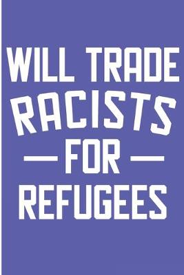 Book cover for Will Trade Racists Refugees