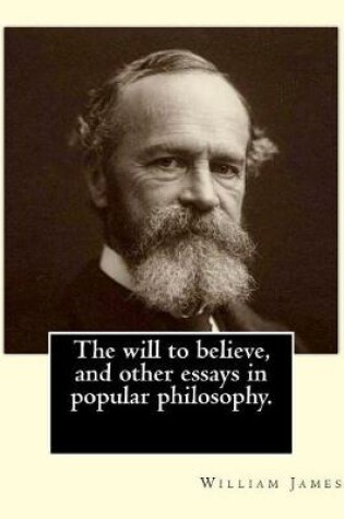 Cover of The will to believe, and other essays in popular philosophy. By