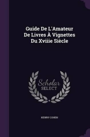 Cover of Guide De L'Amateur De Livres À Vignettes Du Xviiie Siècle