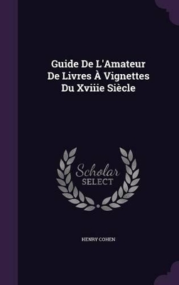 Book cover for Guide De L'Amateur De Livres À Vignettes Du Xviiie Siècle