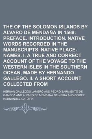 Cover of The Discovery of the Solomon Islands by Alvaro de Mendana in 1568; Preface. Introduction. Native Words Recorded in the Manuscripts. Native Place-Names. I. a True and Correct Account of the Voyage to the Western Isles in the Southern Ocean, Made by Hernan