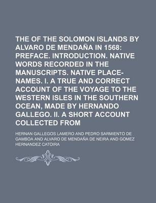 Book cover for The Discovery of the Solomon Islands by Alvaro de Mendana in 1568; Preface. Introduction. Native Words Recorded in the Manuscripts. Native Place-Names. I. a True and Correct Account of the Voyage to the Western Isles in the Southern Ocean, Made by Hernan