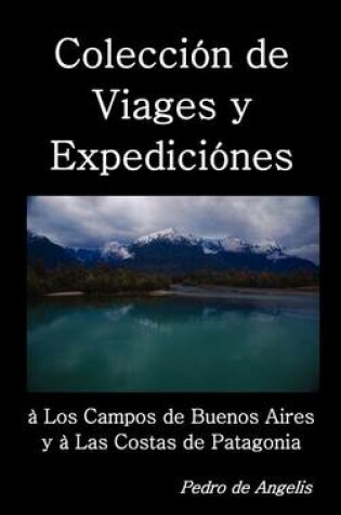 Cover of Coleccion de Viages y Expediciones a Los Campos de Buenos Aires y a Las Costas de Patagonia