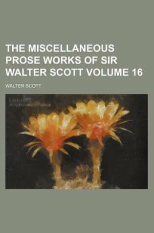 Cover of The Miscellaneous Prose Works of Sir Walter Scott Volume 16