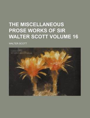 Book cover for The Miscellaneous Prose Works of Sir Walter Scott Volume 16