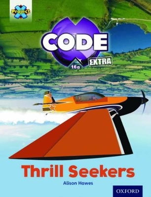 Book cover for Project X CODE Extra: Light Blue Book Band, Oxford Level 4: Wild Rides: Thrill Seekers