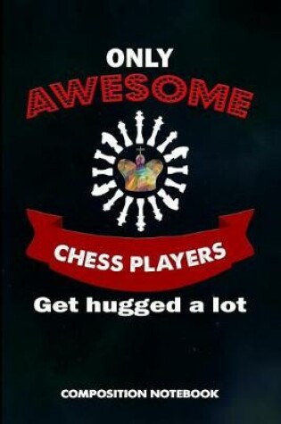 Cover of Only Awesome Chess Players Get Hugged a Lot