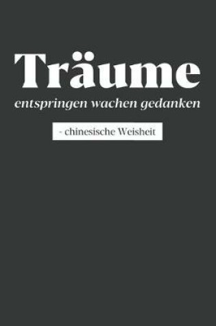 Cover of Träume entspringen wachen Gedanken - Chinesische Weisheit