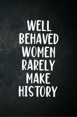 Cover of Well Behaved Women Rarely Make History