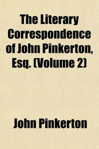 Cover of The Literary Correspondence of John Pinkerton, Esq. (Volume 2)