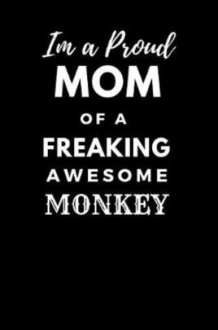 Cover of Im a Proud Mom of a Freaking Awesome Monkey