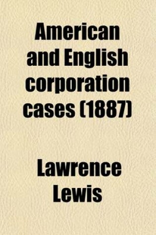 Cover of American and English Corporation Cases (Volume 16); A Collection of All Corporation Cases, Both Private and Municipal (Excepting Railway Cases), Decided in the Courts of Last Resort in the United States, England, and Canada [1883-1894]