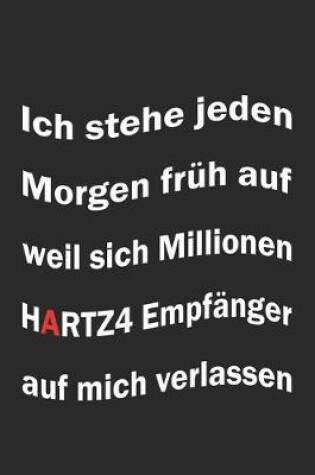 Cover of Ich stehe jeden morgen fruh auf weil sich Millionen Hartz4 Empfanger auf mich verlassen