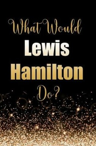 Cover of What Would Lewis Hamilton Do?