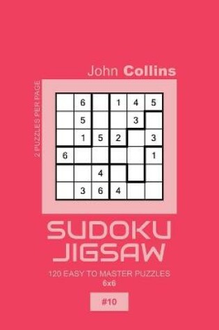 Cover of Sudoku Jigsaw - 120 Easy To Master Puzzles 6x6 - 10